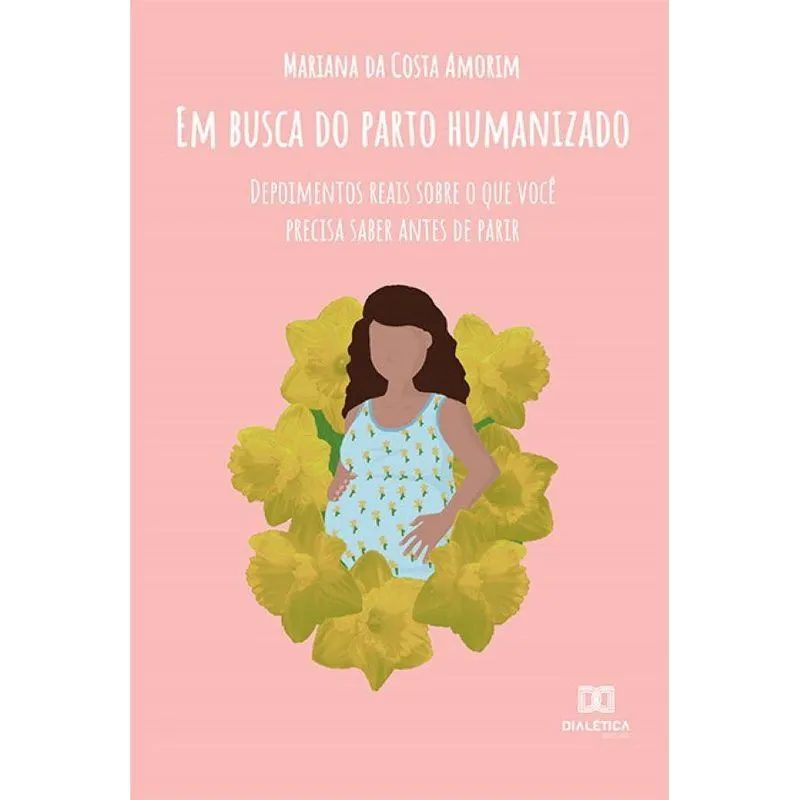 Em Busca do Parto Humanizado: Depoimentos reais sobre o que