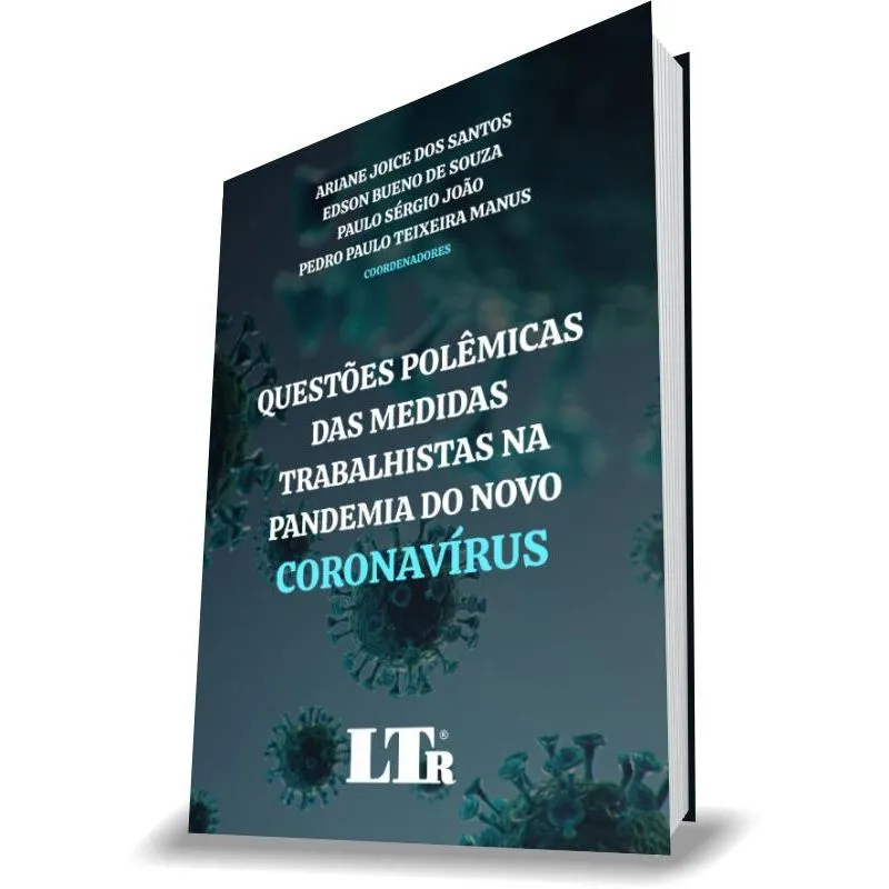 QUESTõES POLêMICAS DAS MEDIDAS TRABALHISTAS NA PANDEMIA DO NOVO CORONAVíRUS