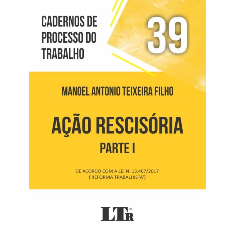 Cadernos De Processo Do Trabalho - Ação Rescisória – Parte I - Vol. 39