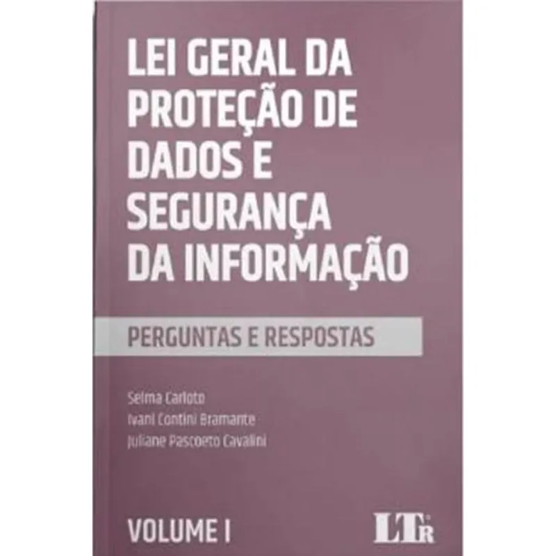 Lei geral da proteção de dados E segurança da informação vol. 1