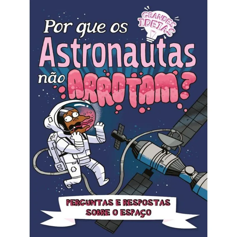 POR QUE OS ASTRONAUTAS NÃO ARROTAM? - GRANDES IDEIAS