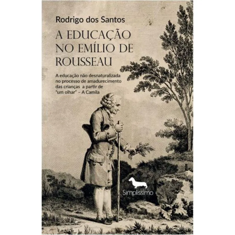 A Educação no Emílio de Rousseau - A educação não desnaturalizada no processo de amadurecimento a partir de um olhar – A Camila
