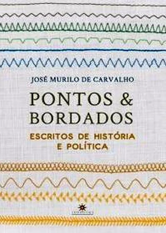 Pontos E Bordados – Escritos De História E Política