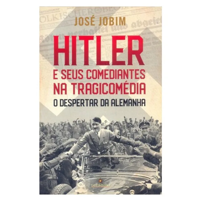 HITLER E SEUS COMEDIANTES NA TRAGICOMÉDIA