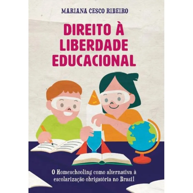 Direito À Liberdade Educacional: O Homeschooling Como Alternativa À Escolarização Obrigatória No Brasil