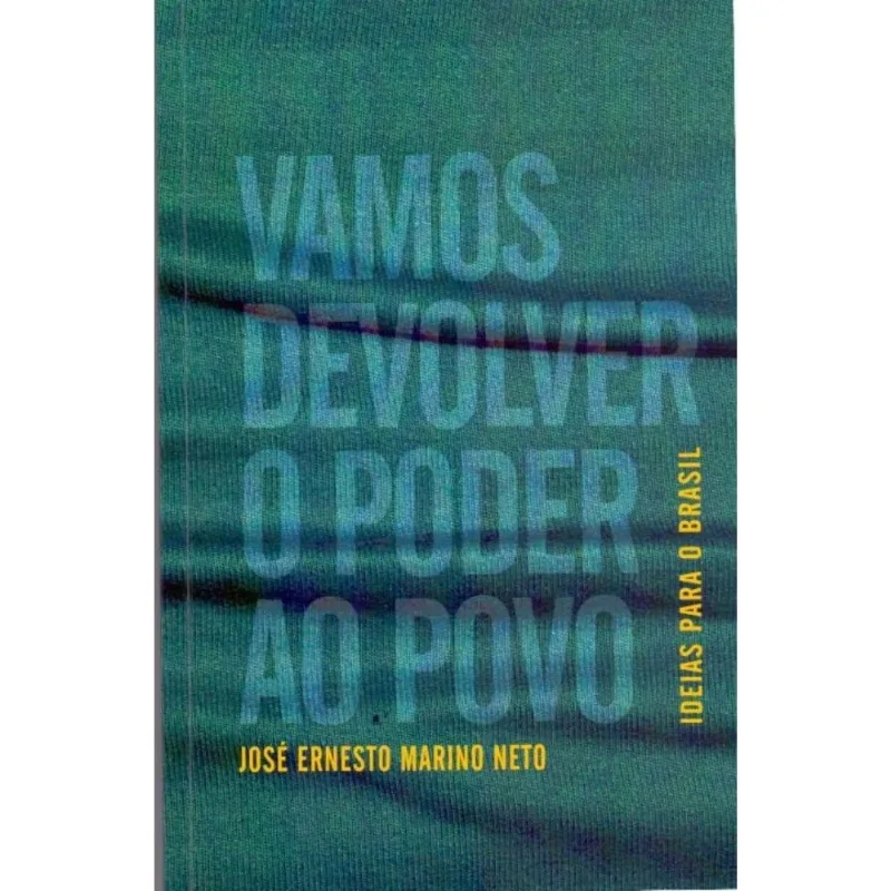 Vamos Devolver O Poder Ao Povo - Ideias Para O Brasil
