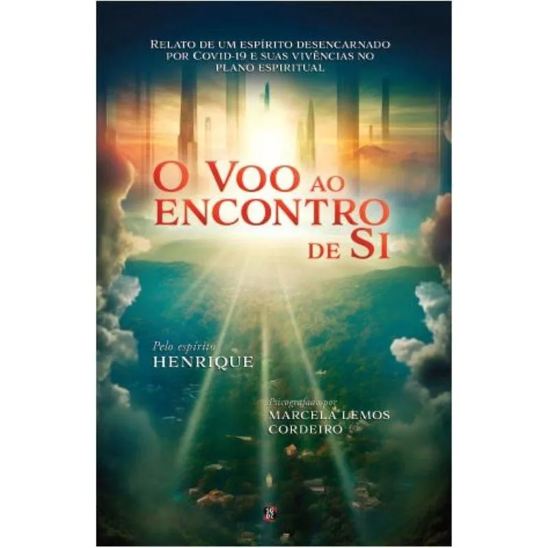 O Voo ao Encontro de Si - Relato de um desencarnado por COVID-19 e suas experiências no plano espiritual