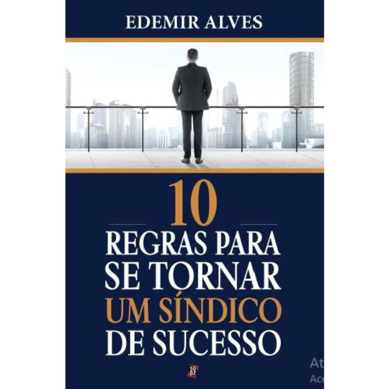 10 regras para se tornar um síndico de sucesso - Manual completo do síndico - teoria e prática
