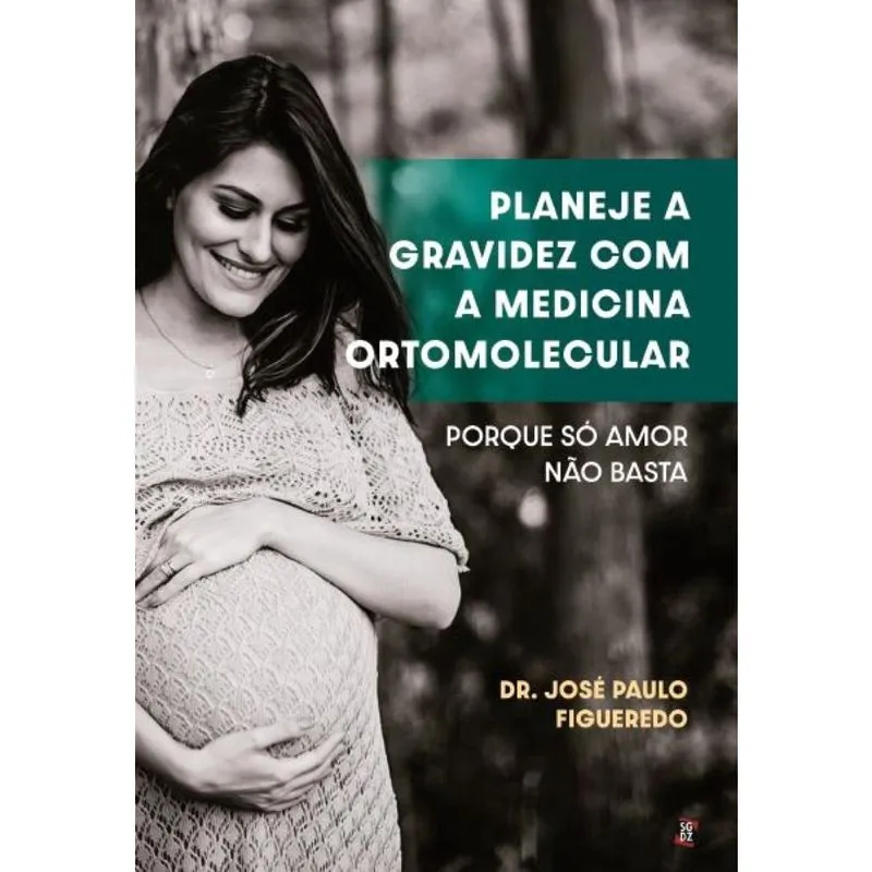 Planeje a gravidez com a medicina ortomolecular: porque só amor não basta