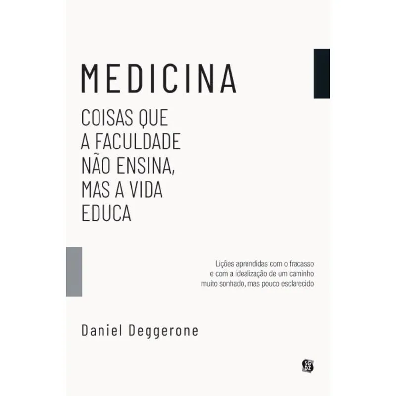 Medicina - Coisas que a faculdade não ensina, mas a vida educa: Lições aprendidas com o fracasso e com a idealização de um caminho