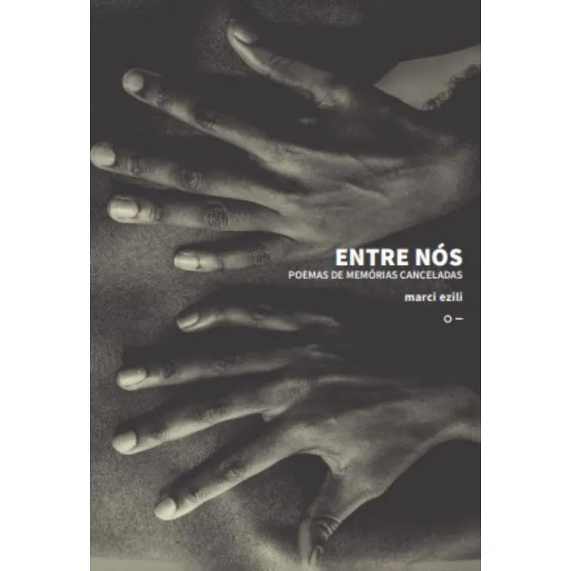 Entre Nós: Poemas De Memórias Canceladas