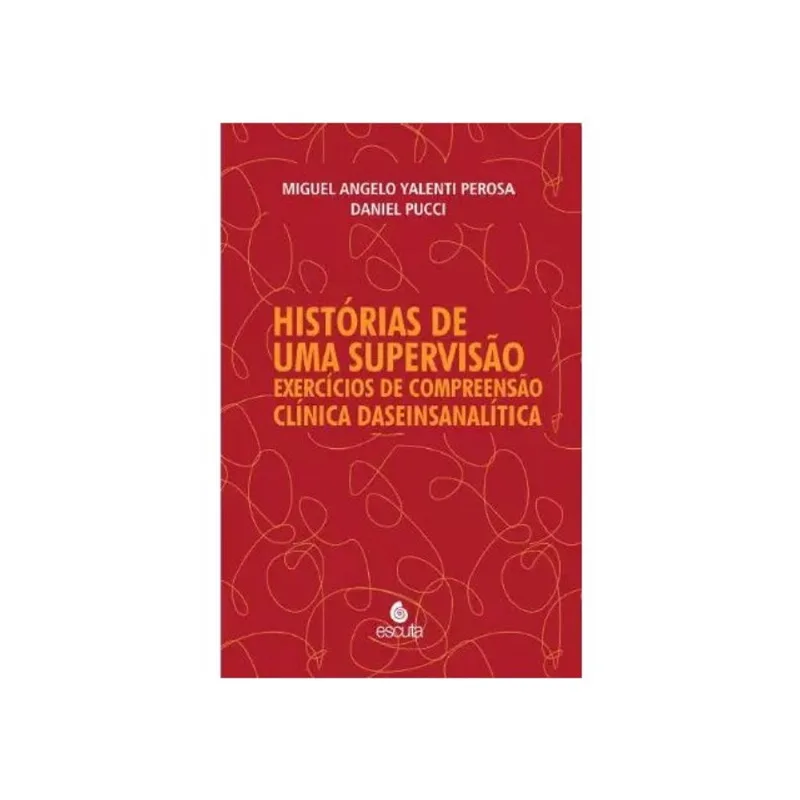 HISTÓRIAS DE UMA SUPERVISÃO - EXERCÍCIOS DE COMPREENSÃO CLÍNICA DASEINSANALÍTICA