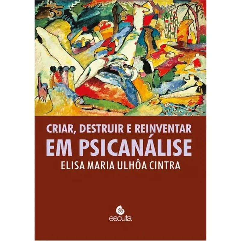 CRIAR, DESTRUIR E REINVENTAR EM PSICANÁLISE
