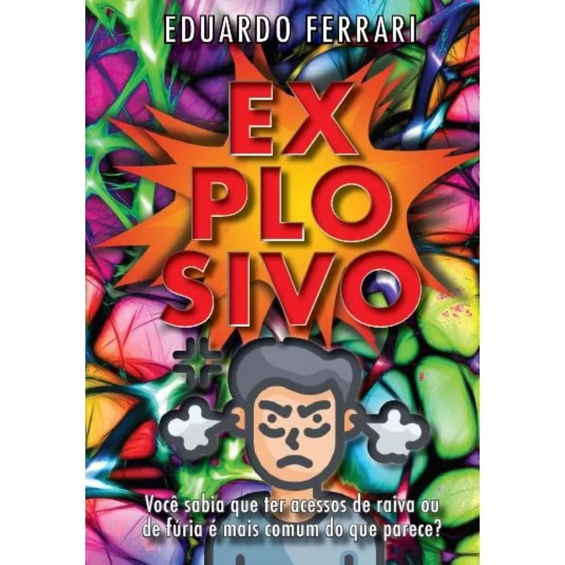Explosivo - Você sabia que ter acessos de raiva ou fúria é mais comum do que parece?