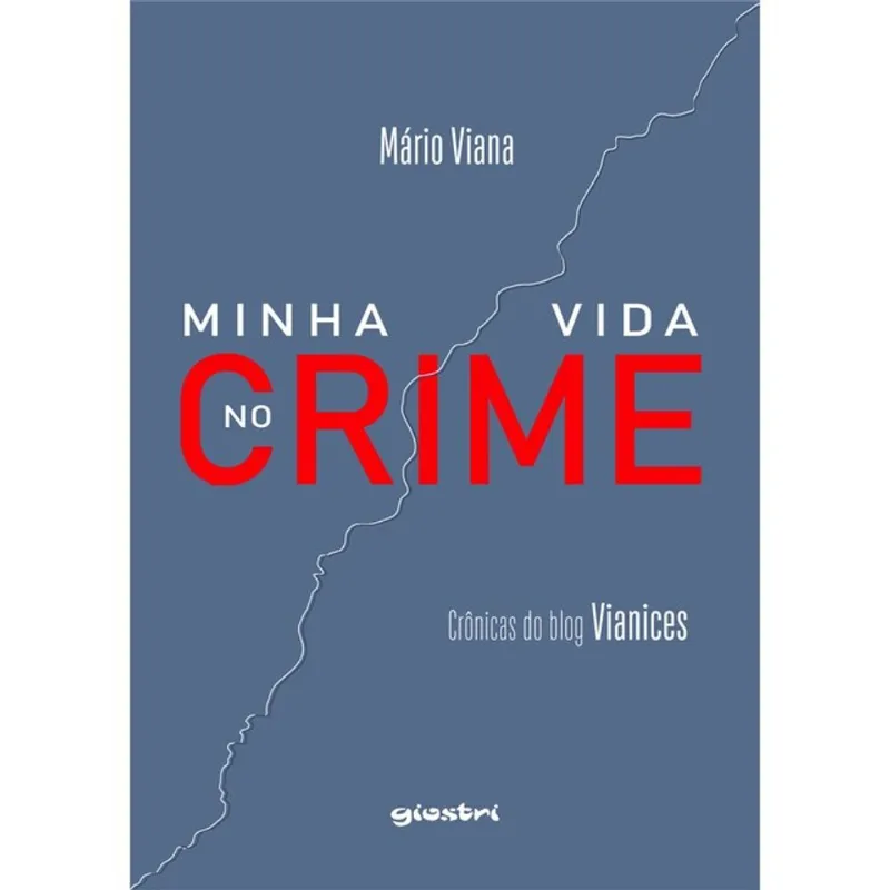 MINHA VIDA NO CRIME - CRÔNICAS DO BLOG VIANICES