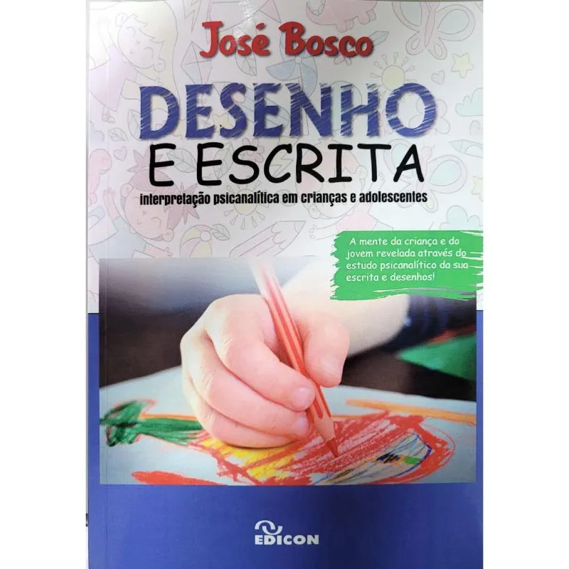 Desenho E Escrita - Interpretação Psicanalítica Em Crianças E Adolescentes