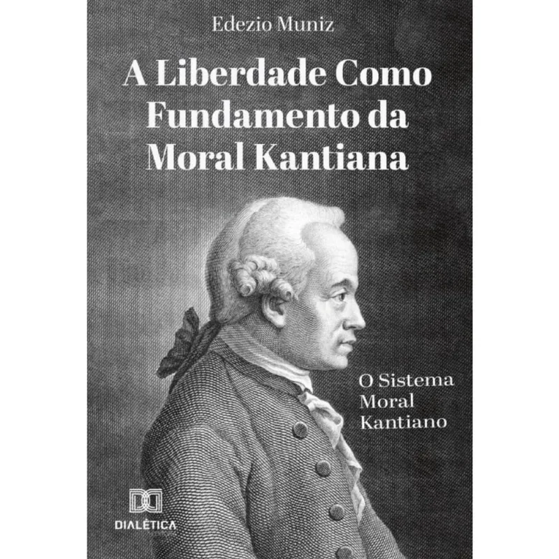 A Liberdade como Fundamento da Moral Kantiana-Português