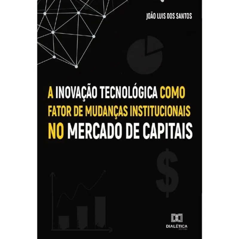 A Inovação Tecnológica como fator de mudanças institucionais no Mercado de Capitais-Português