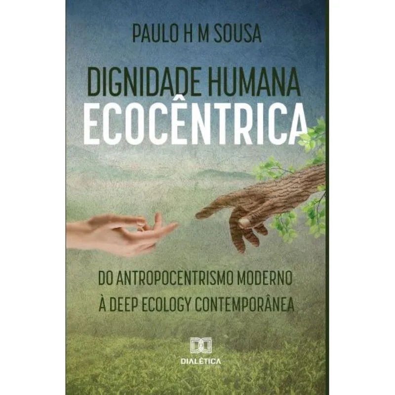 Dignidade humana ecocêntrica: do antropocentrismo moderno à