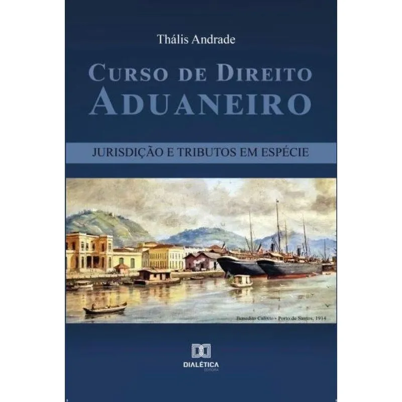 Curso de Direito Aduaneiro: jurisdição e tributos em espéci