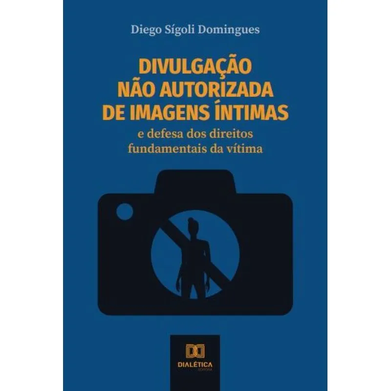 Divulgação não autorizada de imagens íntimas: e defesa dos