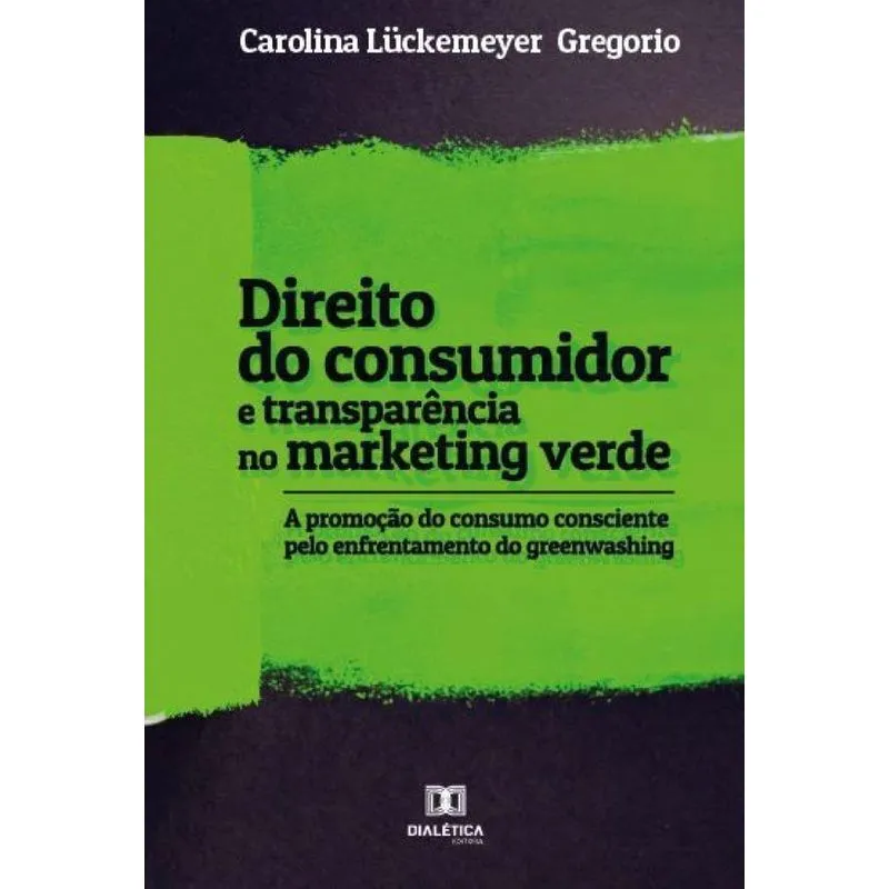 Direito Do Consumidor E Transparência No Marketing Verde: A Promoção Do Consumo Consciente Pelo Enfrentamento Do Greenwashing