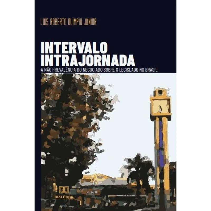Intervalo intrajornada: a não prevalência do negociado sobr