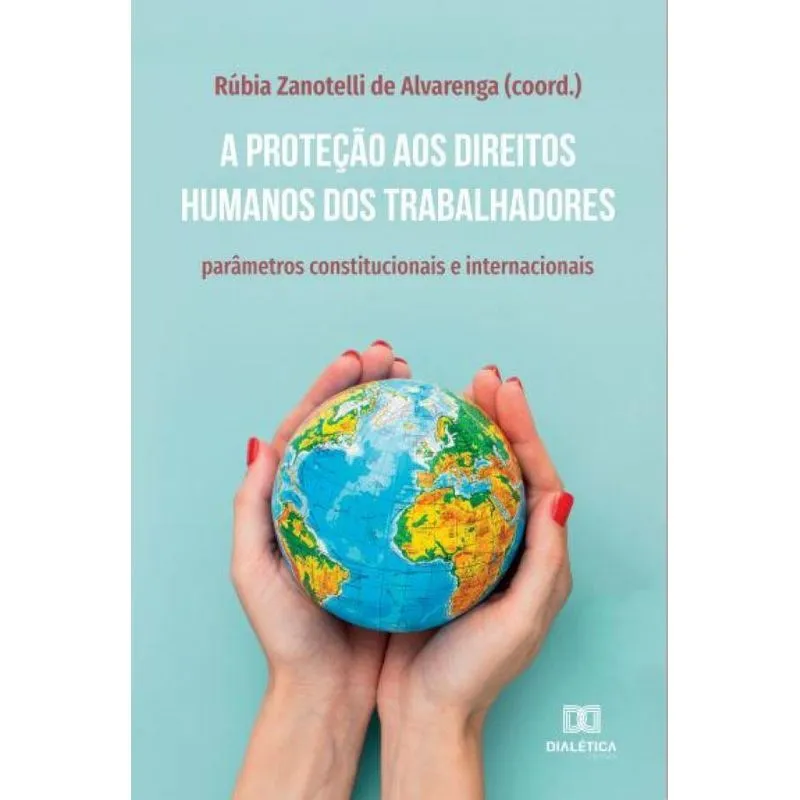 A proteção aos direitos humanos dos trabalhadores: parâmetr