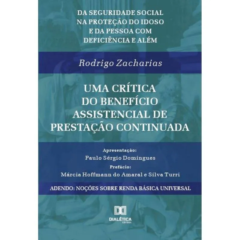 Da seguridade social na proteção do idoso e da pessoa com deficiência e além: Uma crítica do benefíc