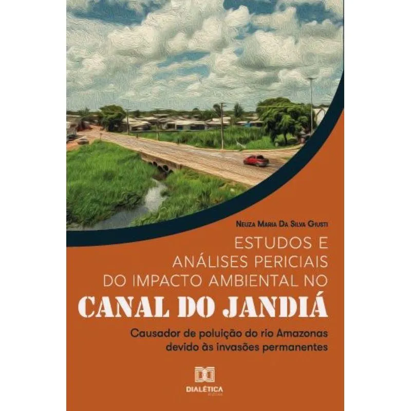 Estudos e análises periciais do impacto ambiental no Canal do Jandiá: Causador de poluição do rio Amazonas devido às invasões permanentes