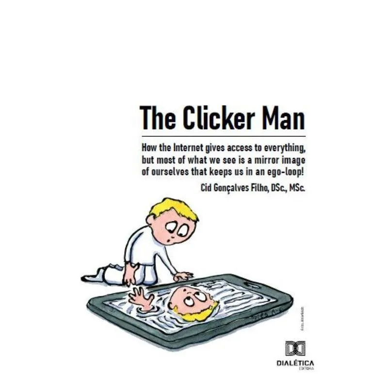 The Clicker Man: How the Internet gives access to everything, but most of what we see is a mirror image of ourselves that keeps us in an ego-loop!