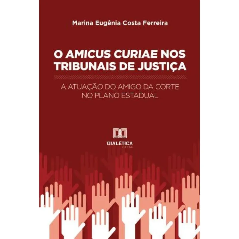 O Amicus Curiae nos Tribunais de Justiça: A atuação do amigo da corte no plano estadual