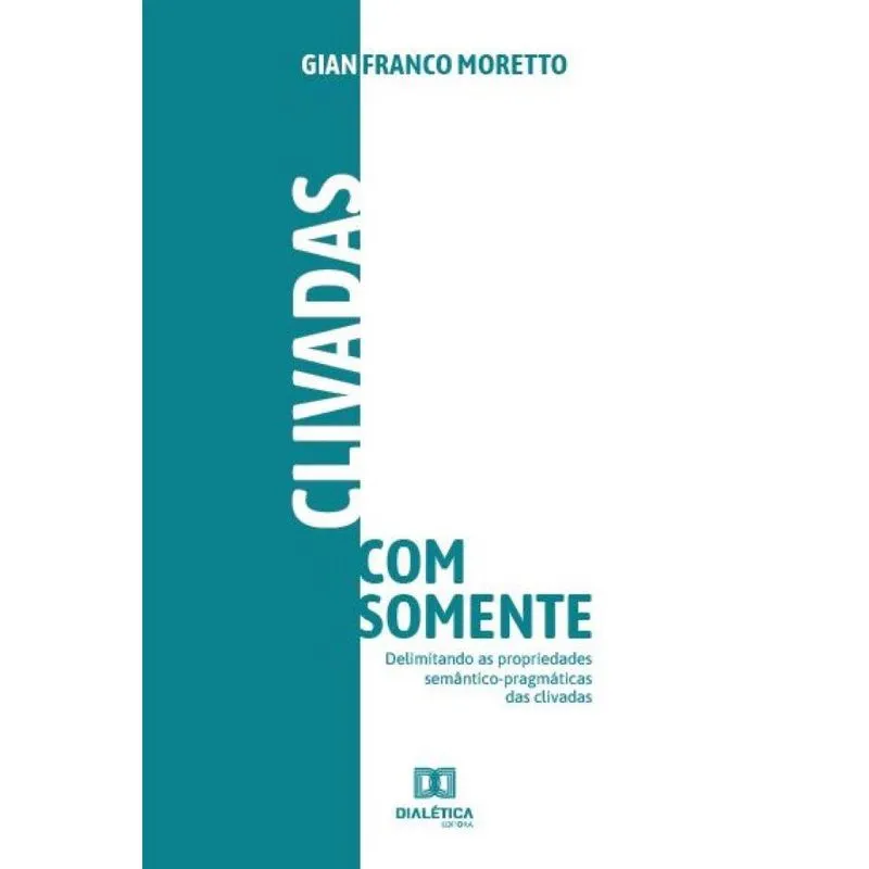 Clivadas com somente: Delimitando as propriedades semântico-pragmáticas das clivadas