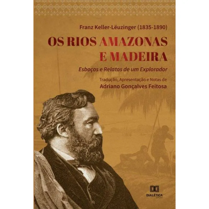 Os Rios Amazonas e Madeira: esboços e relatos de um explora