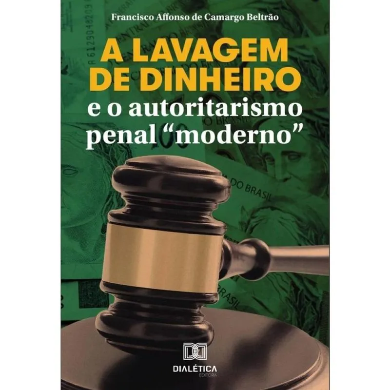 A lavagem de dinheiro e o autoritarismo penal moderno -Português
