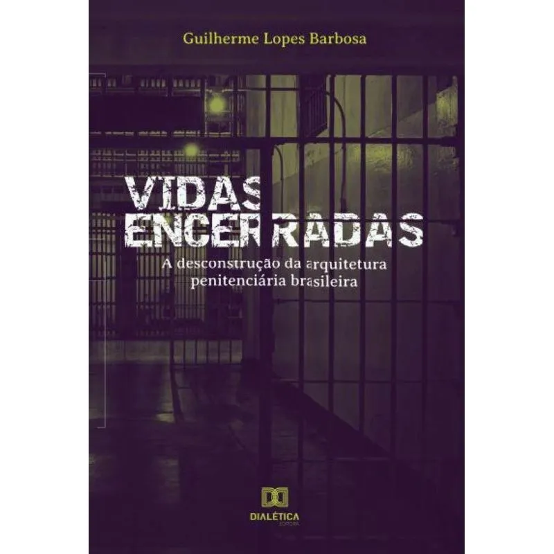 Vidas encerradas: a desconstrução da arquitetura penitenciá