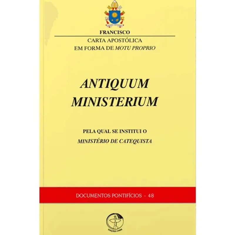 CARTA APOSTÓLICA ANTIQUUM MINISTERIUM: PELA QUAL SE INSTITUIU O MINISTÉRIO DE CATEQUISTA - DOCUMENTO