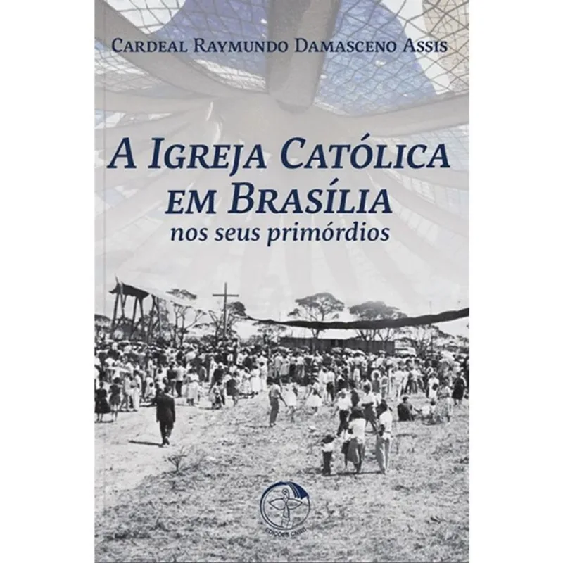 A IGREJA CATOLICA EM BRASILIA NOS SEUS PRIMORDIOS 2ª EDICAO