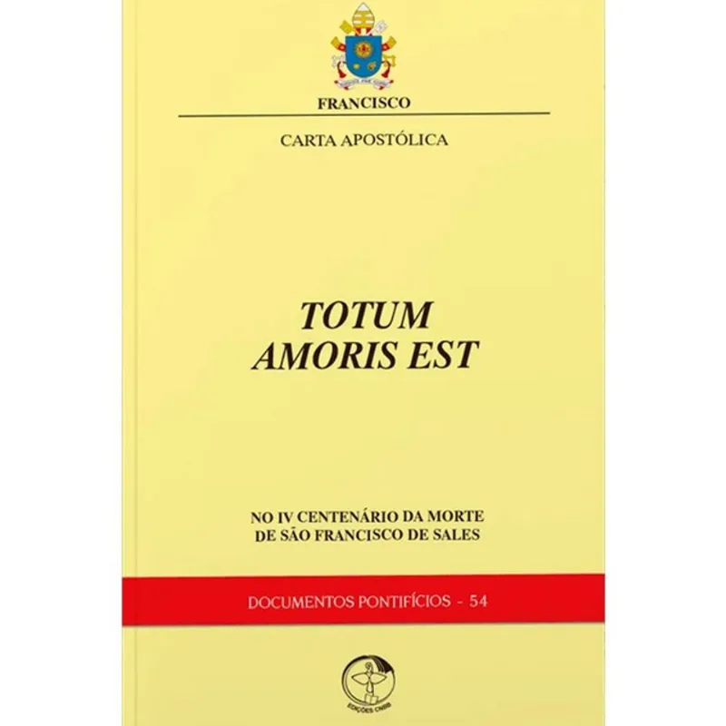 CARTA APOSTÓLICA TOTUM AMORIS EST: NO IV CENTENÁRIO DA MORTE DE SÃO FRANCISCO DE SALES - DOCUMENTOS
