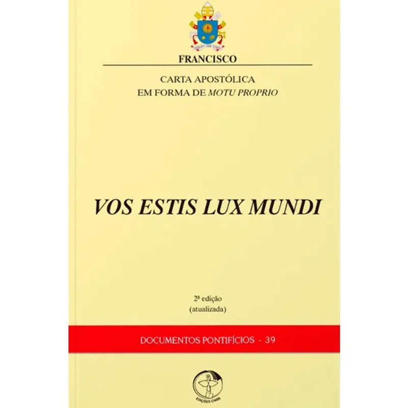 CARTA APOSTÓLICA EM FORMA DE MOTU PROPRIO VOS ESTIS LUX MUNDI - DOCUMENTOS PONTIFÍCIOS 39 - 2ª EDIÇÃ