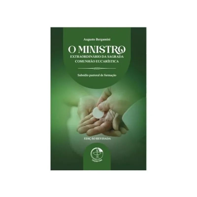 O MINISTRO EXTRAORDINÁRIO DA SAGRADA COMUNHÃO EUCARÍSTICA - 4ª EDIÇÃO - VOL. 1