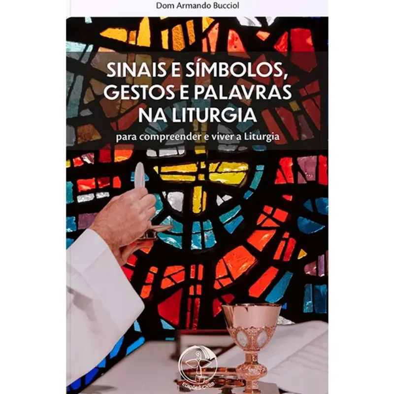 SINAIS E SIMBOLOS GESTOS E PALAVRAS NA LITURGIA - 2ª EDICAO