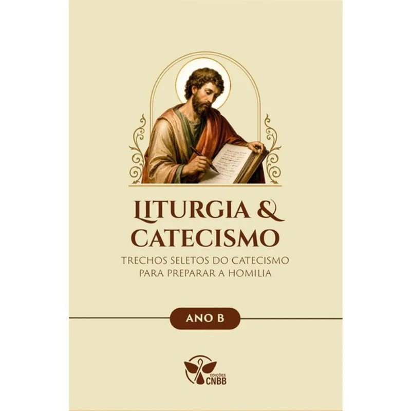 LITURGIA & CATECISMO - ANO B - TRECHOS SELETOS DO CATECISMO PARA PREPARAR A HOMILIA