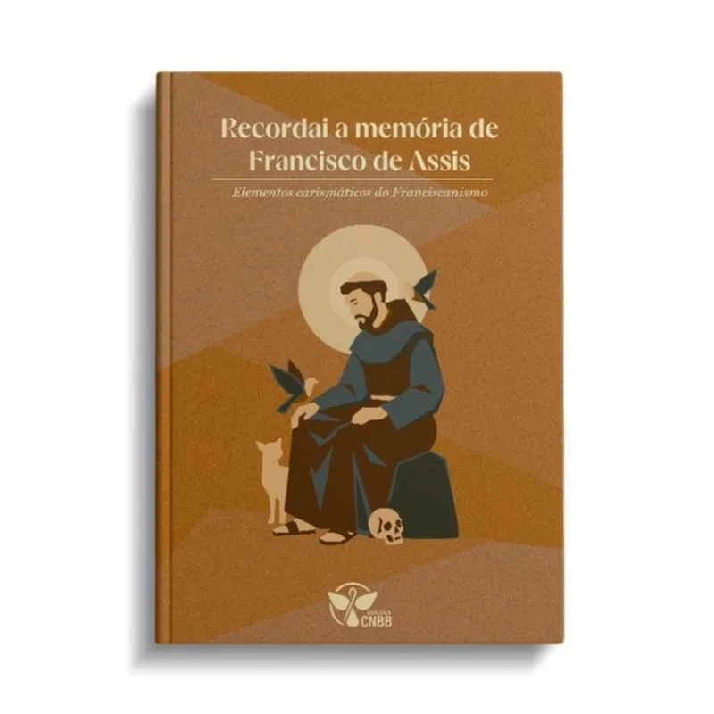 RECORDAI A MEMÓRIA DE FRANCISCO DE ASSIS - ELEMENTOS CARISMÁTICOS DO FRANCISCANISMO