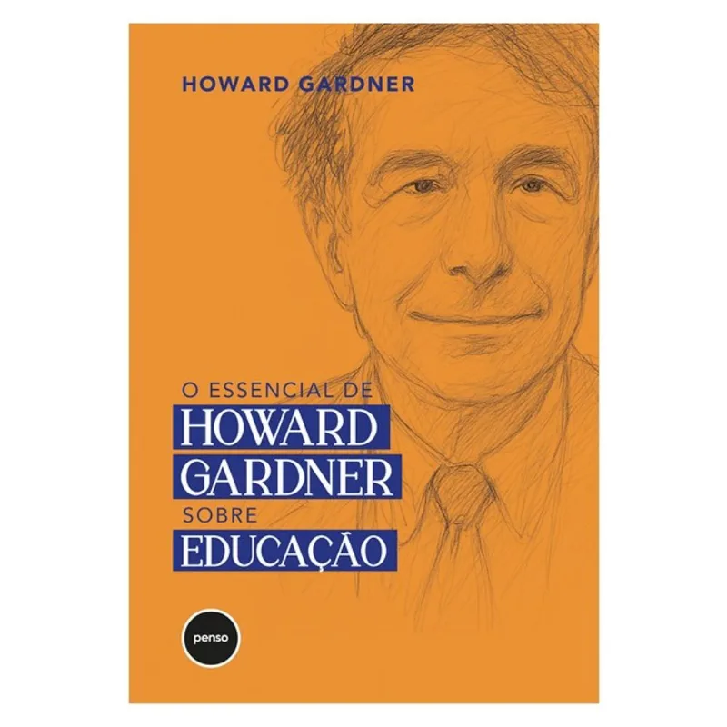 O ESSENCIAL DE HOWARD GARDNER SOBRE EDUCAÇÃO