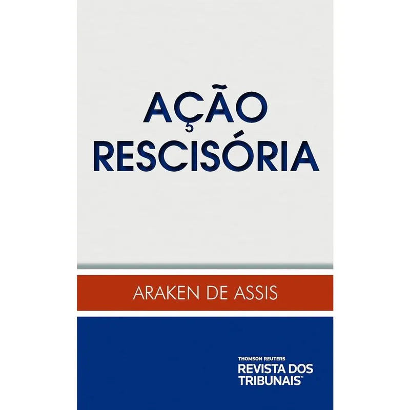 Ação Rescisória - 1ª Edição - Araken e Assis