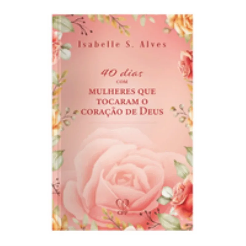 40 Dias Com Mulheres Que Tocaram O Coração De Deus