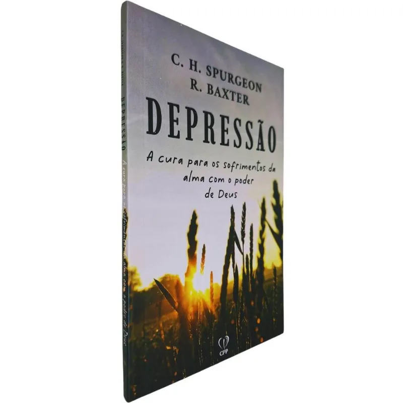 Depressão: A Cura Para Os Sofrimentos Da Alma Com O Poder De Deus Charles Spurgeon &amp; R. Baxter