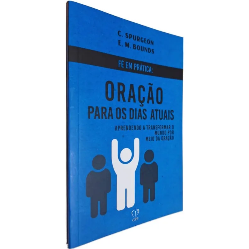 Livro Oração Para Os Dias Atuais: Aprendendo A Transformar O Mundo Por Meio Da Oração Charles Spurgeon E. M. Bounds
