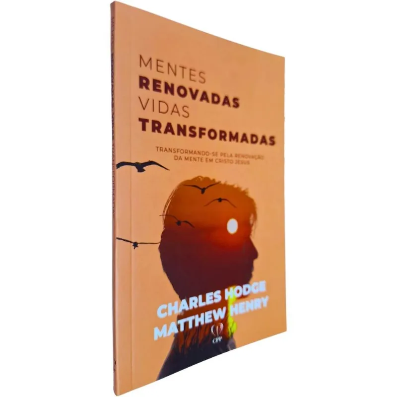 Mentes Renovadas Vidas Transformadas: Transformando-se Pela Renovação Da Mente Em Cristo Charles Hodge E Matthew Henry